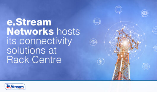 e.Stream Networks hosts its connectivity solutions at Rack Centre